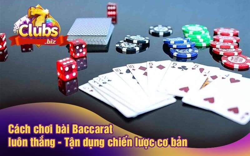 Cách chơi bài Baccarat luôn thắng Tận dụng chiến lược cơ bản