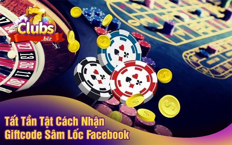 Tất Tần Tật Cách Nhận Giftcode Sâm Lốc Facebook