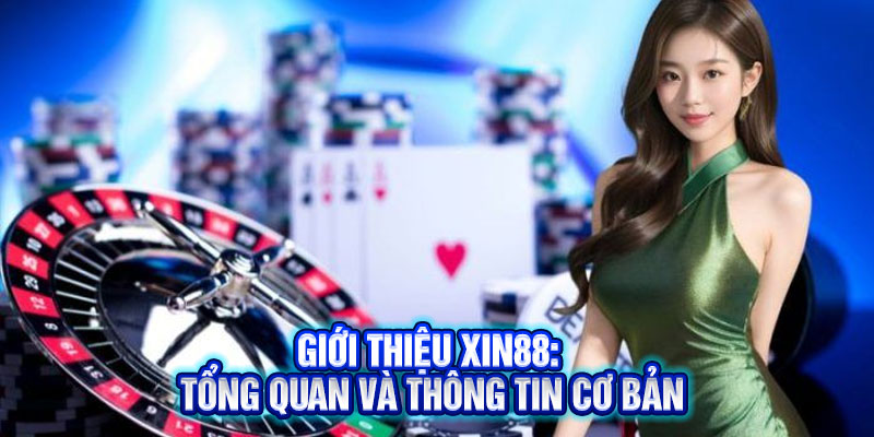 Giới thiệu Xin88: Tổng quan và thông tin cơ bản