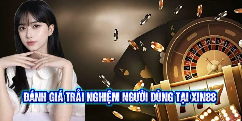 Đánh giá trải nghiệm người dùng tại Xin88